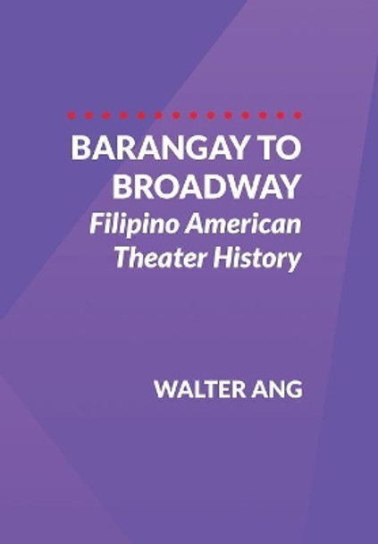 Barangay to Broadway: Filipino American Theater History by Walter Ang 9780999686508