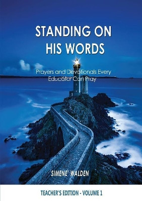 Standing on His Words: Prayers and Devotionals Every Educator Can Pray by Simene' Walden 9780999798713