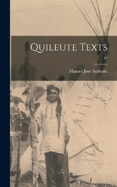 Quileute Texts; 12 by Manuel Jose&#769; 1885-1941 Andrade 9781013314667