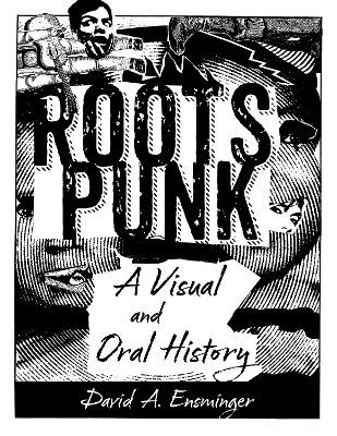 Roots Punk: A Visual and Oral History by David A. Ensminger 9781496848420