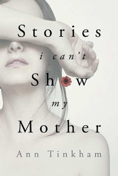 Stories I Can't Show My Mother by Ann Tinkham 9780999015711