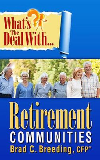 What's the Deal with Retirement Communities? by Brad Breeding 9780999016510