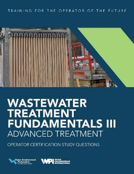 Wastewater Treatment Fundamentals III- Advanced Treatment Operator Certification Study Questions by Water Environment Federation 9781572784451