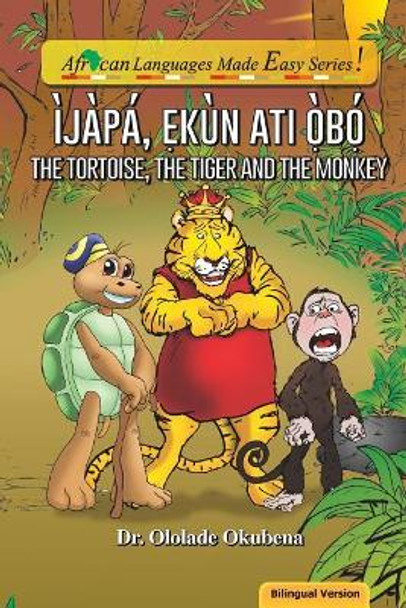 The Tortoise, The Tiger and The Monkey. Bilingual.pdf: Ijapa, Ekun ati Obo by Ololade a Okubena 9780999282878