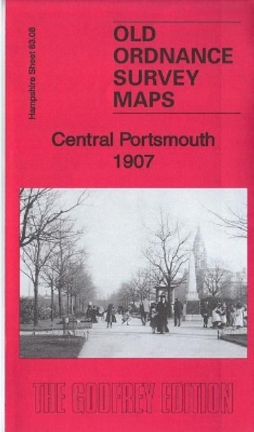 Central Portsmouth 1907: Hampshire Sheet 83.08 by Alan Godfrey 9781787210882