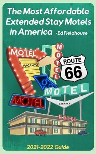 The Most Affordable Extended Stay Motels in America: 2021 - 2022 Guide by Eric Zeringue 9780999326534