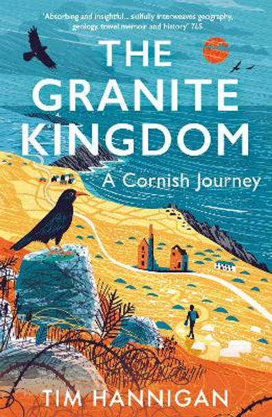 The Granite Kingdom: A Cornish Journey by Tim Hannigan 9781801108850