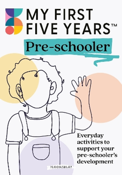 My First Five Years Pre-schooler: Everyday activities to support your child’s development by My First Five Years 9781801991476