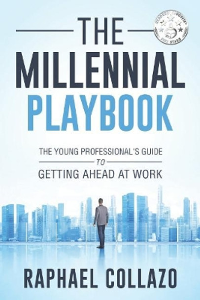 The Millennial Playbook: The Young Professional's Guide to Getting Ahead at Work by Raphael Collazo 9780999334829