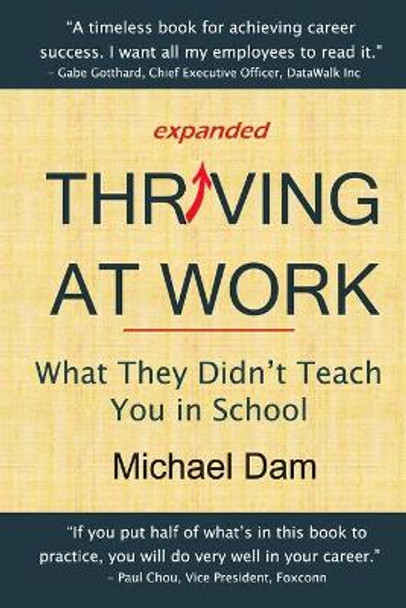 Thriving At Work: What They Didn't Teach You in School by Michael Dam 9780999460900