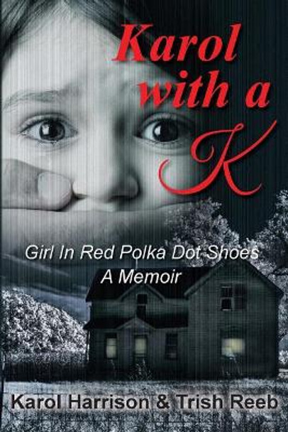 Karol with a K: Girl in Red Polka Dot Shoes by Trish Reeb 9780999461808