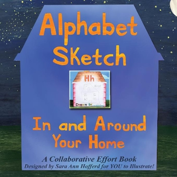 Alphabet Sketch: In and Around Your Home by Sara A. Hofferd 9780999513002