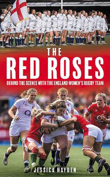 The Red Roses: Behind the Scenes with the England Women's Rugby Team by Jessica Hayden 9781913759162