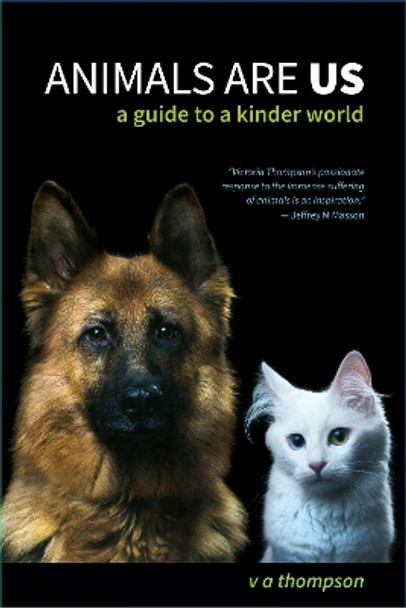 Animals Are Us: A Guide to a Kinder World by Victoria Thompson 9781922669926