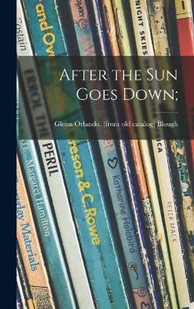 After the Sun Goes Down; by Glenn Orlando Blough 9781013392221