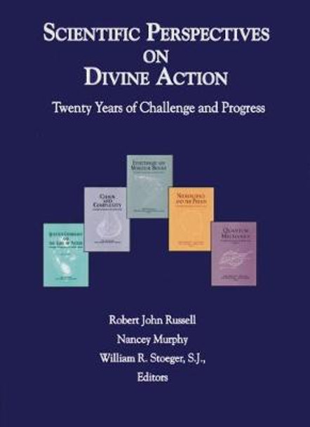 Scientific Perspectives on Divine Action: Twenty Years of Challenge and Progress by Robert John Russell