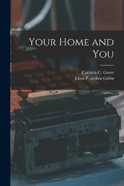 Your Home and You by Carlotta C (Carlotta Cherryho Greer 9781013350498