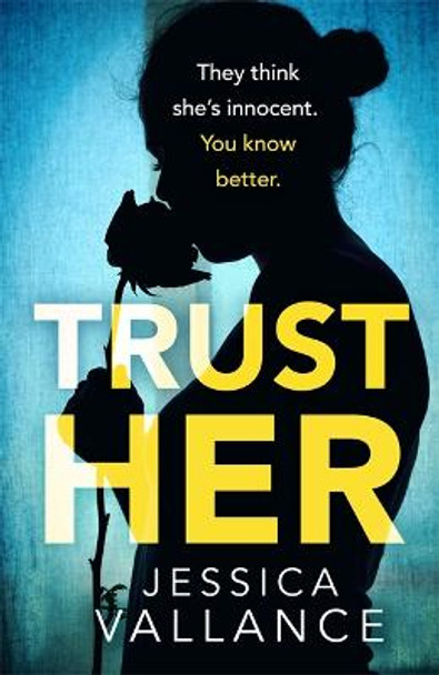 Trust Her: A gripping psychological thriller with a heart-stopping twist by Jessica Vallance