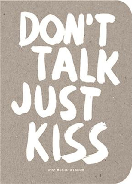 Don't Talk Just Kiss: Pop Music Wisdom, Love Edition by Marcus Kraft