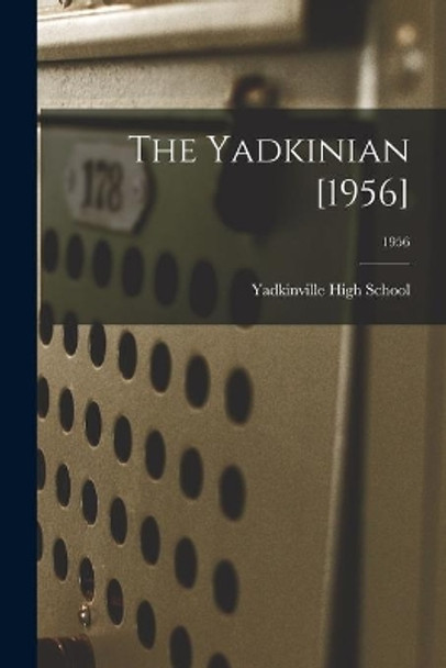 The Yadkinian [1956]; 1956 by Yadkinville High School (Yadkinville 9781014486608