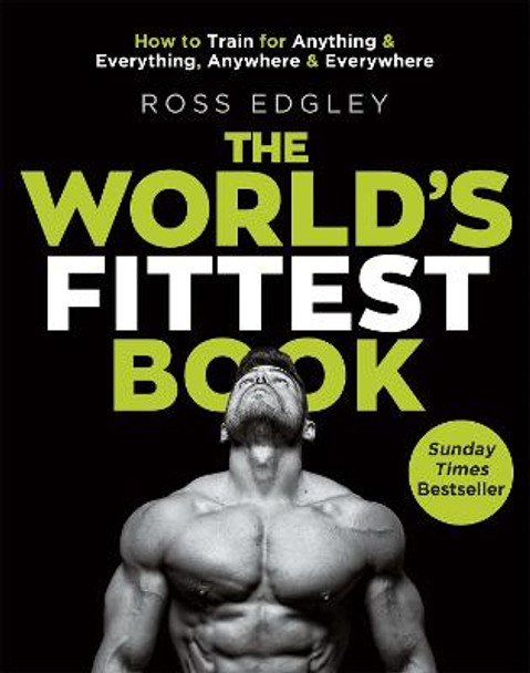 The World's Fittest Book: The Sunday Times Bestseller from the Strongman Swimmer by Ross Edgley