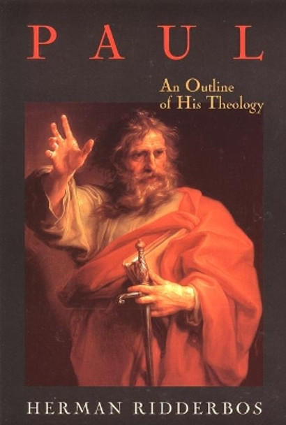 Paul: an Outline of His Theology by Herman N. Ridderbos 9780802844699