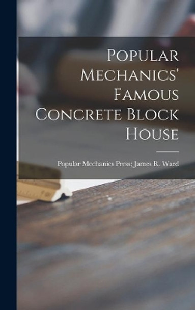 Popular Mechanics' Famous Concrete Block House by Popular Mechanics Press James R Ward 9781014367990
