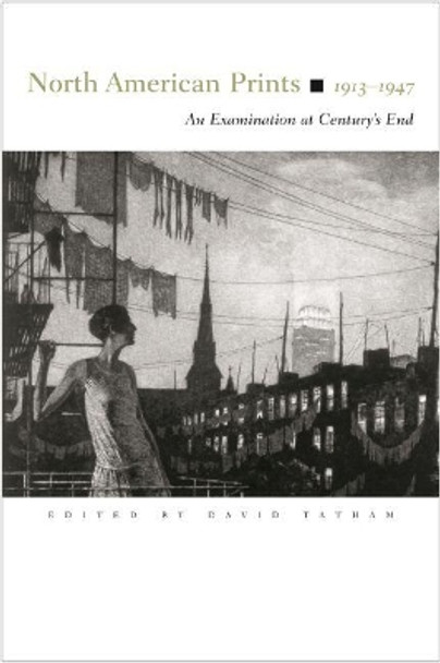 North American Prints, 1913-1947: An Examination at Century's End by David Tatham 9780815630715