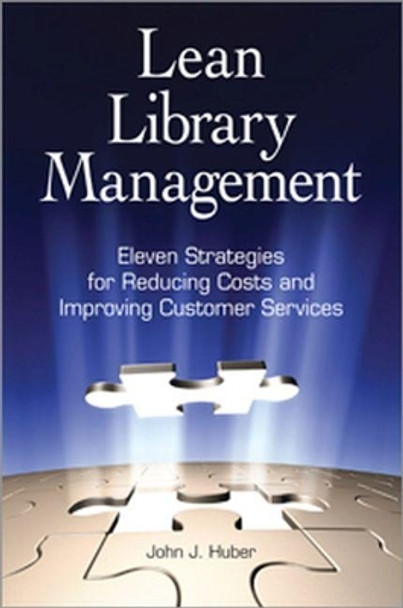Lean Library Management: Eleven Strategies for Reducing Costs and Improving Services by John Huber 9781555707323