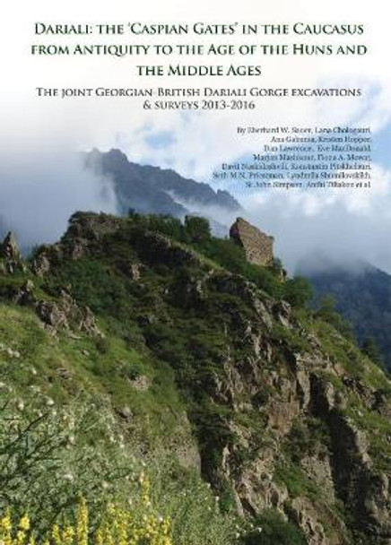 Dariali: The 'Caspian Gates' in the Caucasus from Antiquity to the Age of the Huns and the Middle Ages: The Joint Georgian-British Dariali Gorge Excavations and Surveys 2013-2016 by Eberhard Sauer 9781789251920