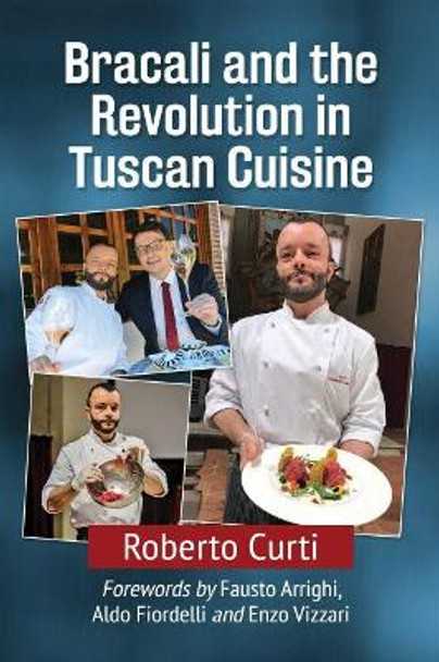 Bracali and the Revolution in Tuscan Cuisine by Roberto Curti 9781476669816