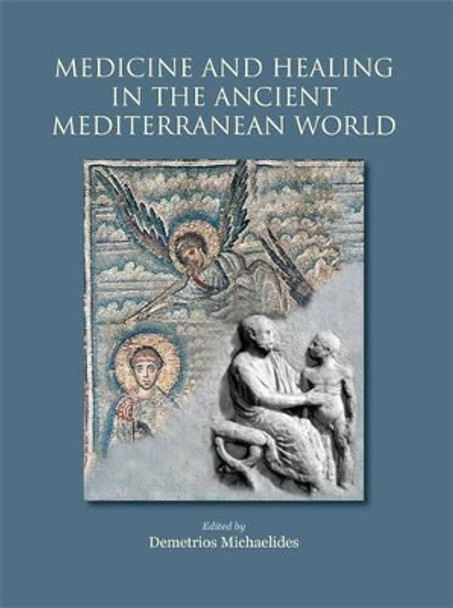 Medicine and Healing in the Ancient Mediterranean World by D. Michaelides 9781782972358