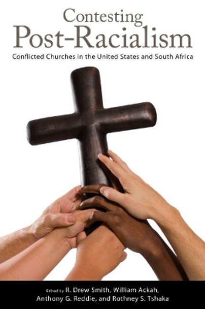 Contesting Post-Racialism: Conflicted Churches in the United States and South Africa by R. Drew Smith 9781496818300