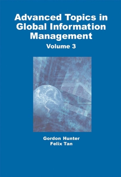 Advanced Topics in Global Information Management: Volume Three by Gordon Hunter 9781591402510