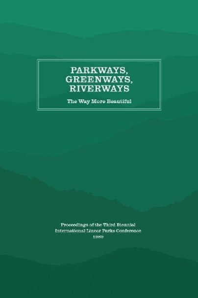 Parkways, Greenways, Riverways: The Way More Beautiful by Appalachian Consortium Press 9781469642086