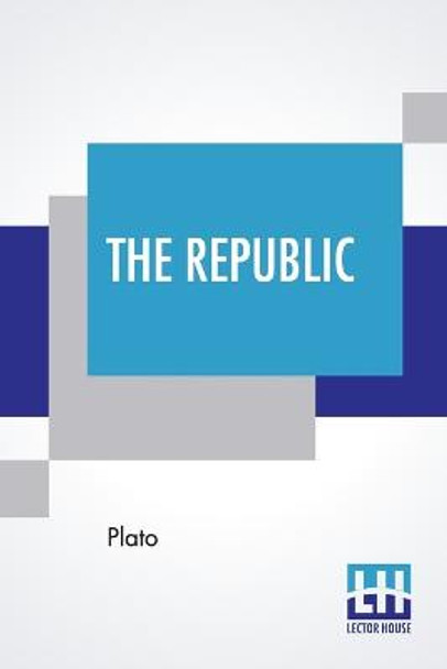 The Republic: Translated By Benjamin Jowett by Plato