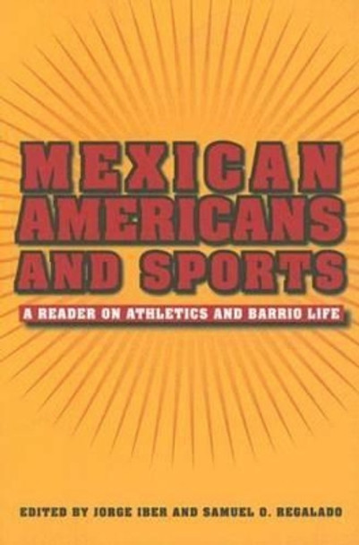 Mexican Americans and Sports: A Reader on Athletics and Barrio Life by Jorge Iber 9781585445523