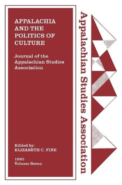 Journal of the Appalachian Studies Association, Volume 7, 1995: Appalachia and the Politics of Culture by Elizabeth C. Fine 9781469636931