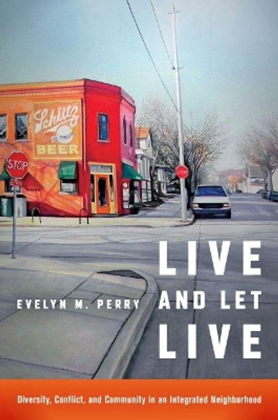 Live and Let Live: Diversity, Conflict, and Community in an Integrated Neighborhood by Evelyn M. Perry 9781469631370