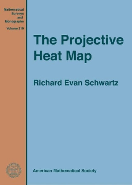 The Projective Heat Map by Richard Evan Schwartz 9781470435141