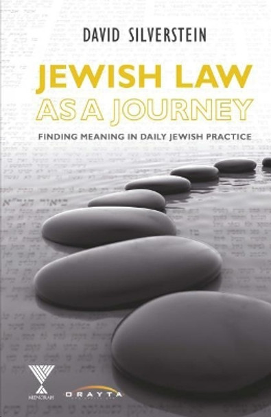 Jewish Law as a Journey: Finding Meaning in Daily Practice by Silverstein David 9781940516752