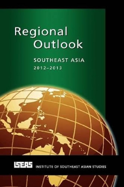 Regional Outlook: Southeast Asia 2012-2013 by Michael J. Montesano 9789814379809