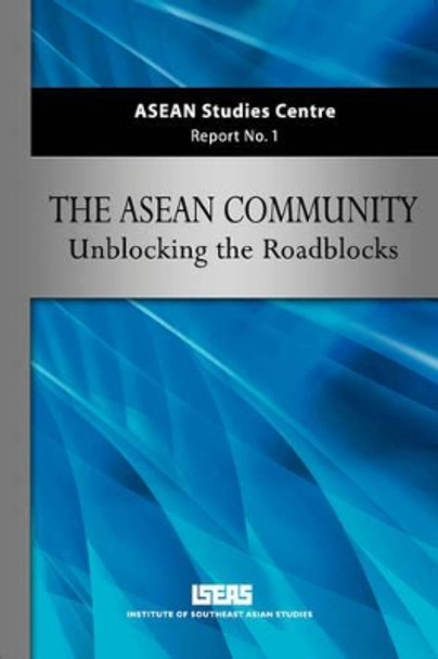 ASEAN Community: Unblocking the Roadblocks by Asc Iseas 9789812308436