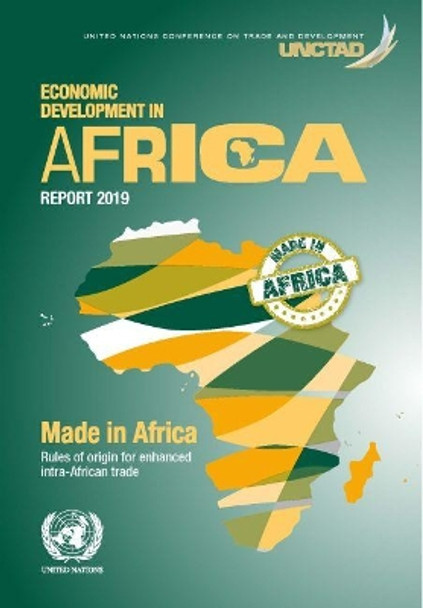 Economic development in Africa report 2018: made in Africa, rules of origin for enhanced intra-African trade by United Nations Publications 9789211129434