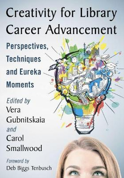 Creativity for Library Career Advancement: Perspectives, Techniques and Eureka Moments by Vera Gubnitskaia 9781476674018