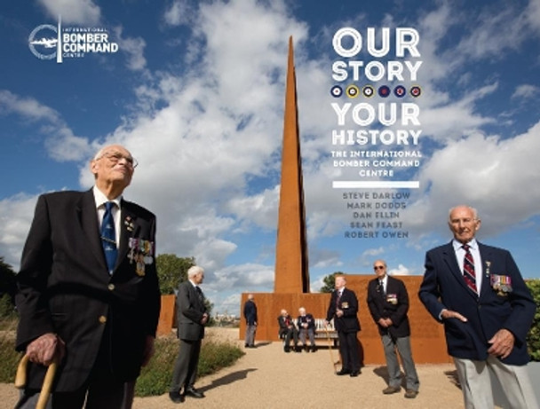 Our Story, Your History. the International Bomber Command Centre by Steve Darlow 9781999812829