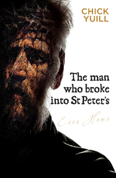 The Man Who Broke Into St Peter's by Chick Yuill 9781909728875