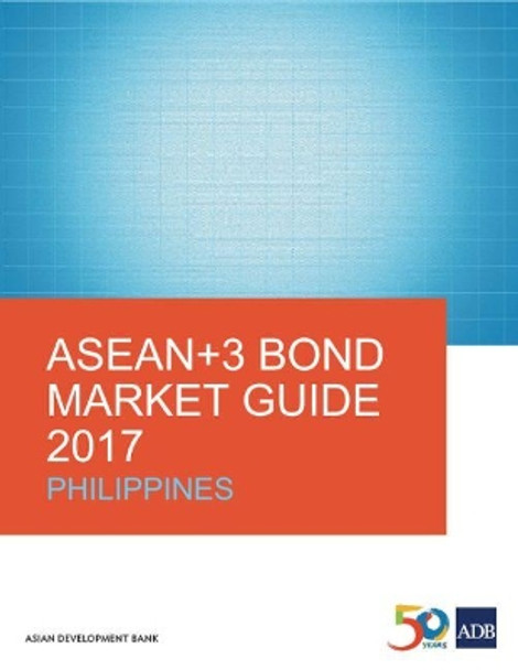 ASEAN+3 Bond Market Guide 2017: Philippines by Asian Development Bank 9789292579692