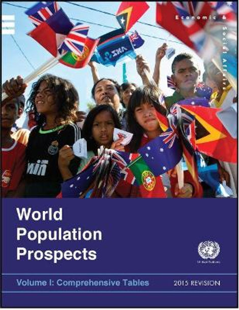 World population prospects: the 2015 revision, Vol. I: Comprehensive tables by United Nations: Department of Economic and Social Affairs: Population Division 9789211515329