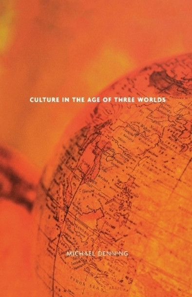 Culture in the Age of Three Worlds by Michael Denning 9781859844496